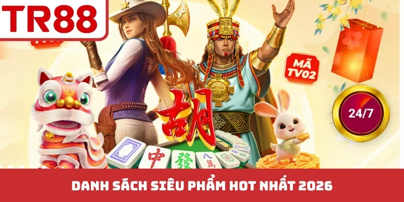 Danh sách siêu phẩm HOT nhất 2026